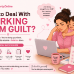 How to deal with working mom guilt